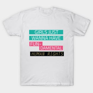 Girls just wanna have fun-damental human rights T-Shirt